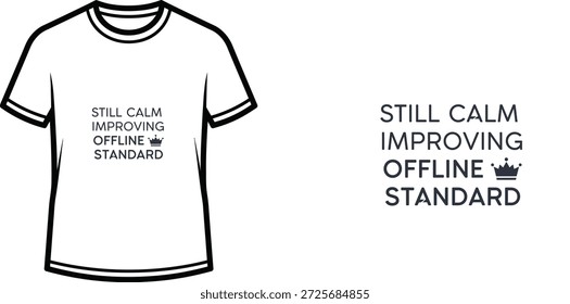 Diseño de camiseta de tipografía de alta calidad con la cita 'STILL CALM IMPROVING OFFLINE STANDARD' en un estilo minimalista, Arte vectorial profesional aislado sobre un fondo transparente.