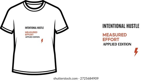 High-quality typography t-shirt design featuring the quote 'INTENTIONAL HUSTLE MEASURED EFFORT APPLIED EDITION' in a minimalist style, professional vector art isolated on a transparent background.
