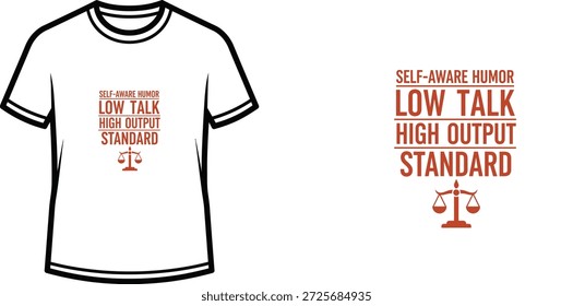 A high-quality typography t-shirt design featuring the quote "SELF-AWARE HUMOR LOW TALK HIGH OUTPUT STANDARD" in a minimalist, bold style, professional vector art isolated on a transparent background.