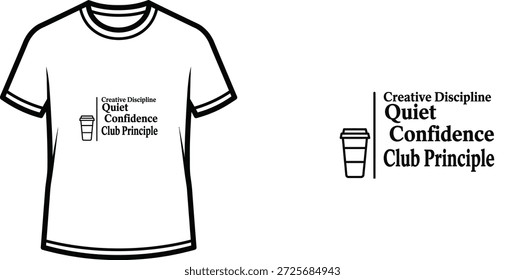 A high-quality typography t-shirt design featuring the quote "Creative Discipline Quiet Confidence Club Principle" in a minimalist style, professional vector art isolated on a transparent background.