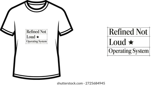A high-quality typography t-shirt design featuring the quote "Refined Not Loud ★ Operating System" in a minimalist, classic, and typographic style; professional vector art isolated on a transparent background.
