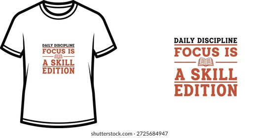 High-quality typography t-shirt design featuring the quote "DAILY DISCIPLINE FOCUS IS A SKILL EDITION" in a modern minimalist style, professional vector art isolated on a transparent background.