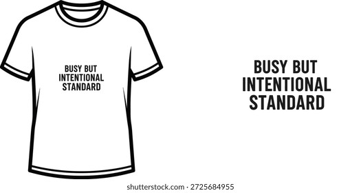 High-quality typography t-shirt design featuring the quote BUSY BUT INTENTIONAL STANDARD in a minimalist style, professional vector art isolated on a transparent background.