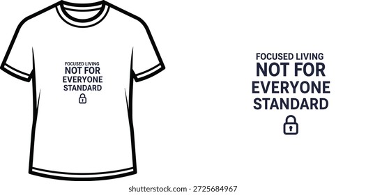 High-quality typography t-shirt design featuring the quote "FOCUSED LIVING NOT FOR EVERYONE STANDARD" in a minimalist style, professional vector art isolated on a transparent background.