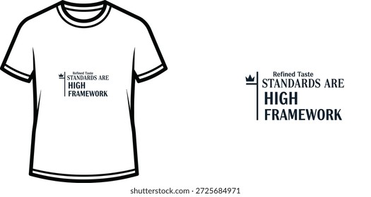 High-quality typography t-shirt design featuring the quote 'Refined Taste STANDARDS ARE HIGH FRAMEWORK' in a minimalist style, professional vector art isolated on a transparent background.