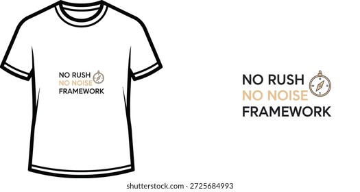 A high-quality typography t-shirt design featuring the quote "NO RUSH NO NOISE FRAMEWORK" in a minimalist and clean style, professional vector art isolated on a transparent background.