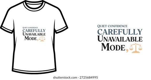Um design de t-shirt de tipografia de alta qualidade com a citação "QUIET CONFIDENCE CAREFULLY UNAVAILABLE MODE, ⚖️" em um moderno com um toque de estilo de elegância, arte vetorial profissional isolada em um fundo transparente.