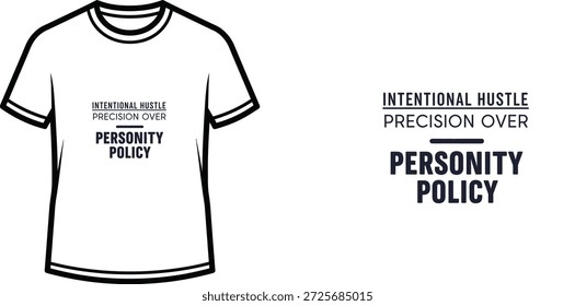 High-quality typography t-shirt design featuring the quote INTENTIONAL HUSTLE PRECISION OVER PERSONALITY POLICY in a minimalist style, professional vector art isolated on a transparent background.