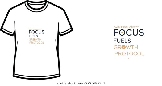 High-quality typography t-shirt design featuring the quote 'FOCUS FUELS GROWTH PROTOCOL' in a minimalist style, professional vector art isolated on a transparent background.
