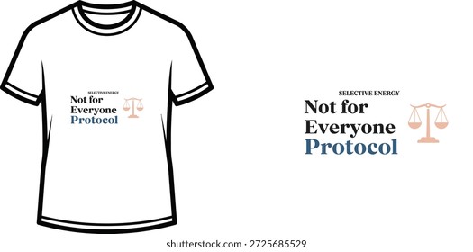 A high-quality typography t-shirt design featuring the quote "SELECTIVE ENERGY Not for Everyone Protocol" in a Modern minimalist style, professional vector art isolated on a transparent background.