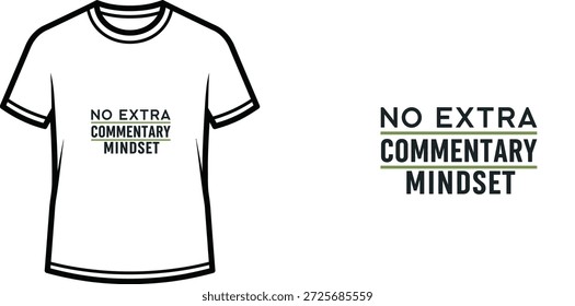 Design de camiseta de tipografia de alta qualidade com a citação NO EXTRA COMMENTARY MINDSET em um estilo minimalista, arte vetorial profissional isolado em um fundo transparente.