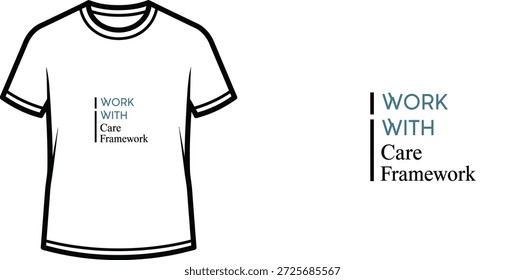 High-quality typography t-shirt design featuring the quote WORK WITH Care Framework in a minimalist style, professional vector art isolated on a transparent background.