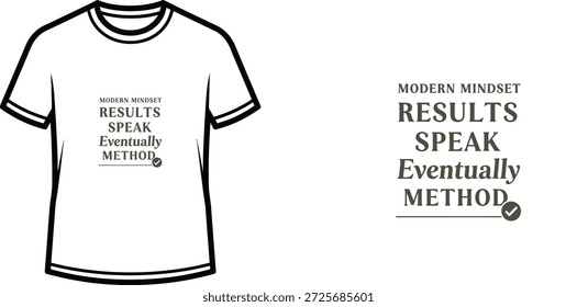 High-quality typography t-shirt design featuring the quote 'MODERN MINDSET RESULTS SPEAK EVENTUALLY METHOD' in a minimalist style, professional vector art isolated on a transparent background.
