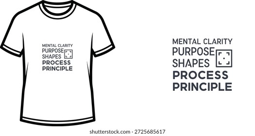 High-quality typography t-shirt design featuring the quote 'MENTAL CLARITY PURPOSE SHAPES PROCESS PRINCIPLE' in a minimalist style, professional vector art isolated on a transparent background.
