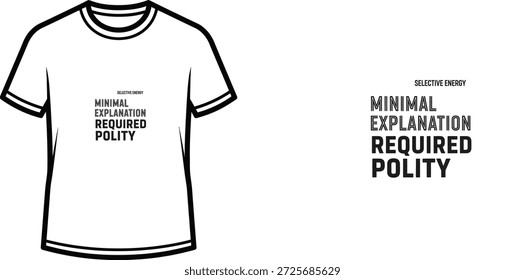 High-quality typography t-shirt design featuring the quote 'SELECTIVE ENERGY MINIMAL EXPLANATION REQUIRED POLITY' in a minimalist style, professional vector art isolated on a transparent background.