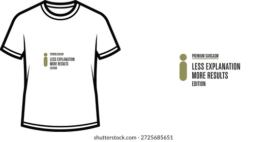 High-quality typography t-shirt design featuring the quote LESS EXPLANATION MORE RESULTS EDITION in a minimalist style, professional vector art isolated on a transparent background.