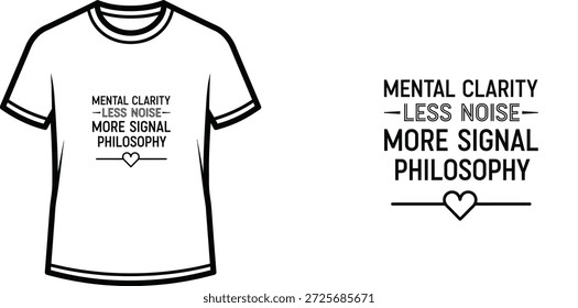 Diseño de camiseta de tipografía de alta calidad con la cita 'MENTAL CLARITY - LESS NOISE - MORE SIGNAL PHILOSOPHY' en un estilo minimalista, Arte vectorial profesional aislado sobre un fondo transparente.