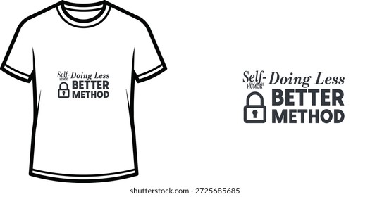 A high-quality typography t-shirt design featuring the quote "Self-Doing Less HUMOR BETTER METHOD" in a minimalist style, professional vector art isolated on a transparent background.