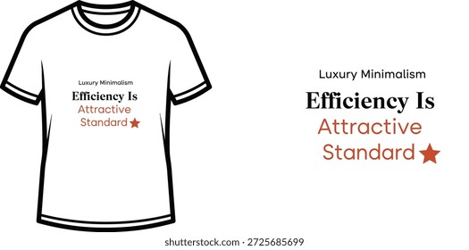 A high-quality typography t-shirt design featuring the quote "Luxury Minimalism Efficiency Is Attractive Standard ★" in a minimalist style, professional vector art isolated on a transparent background.