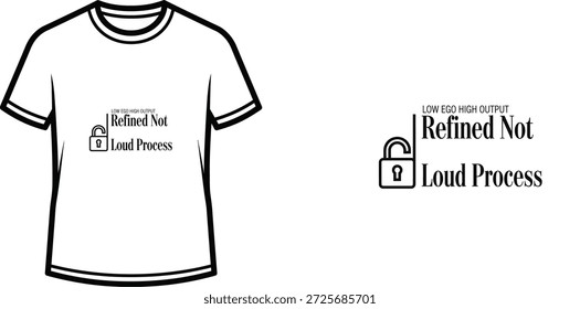 A high-quality typography t-shirt design featuring the quote "LOW EGO HIGH OUTPUT Refined Not Loud Process" in a minimalist, elegant, and modern sophisticated style, professional vector art isolated on a transparent background.