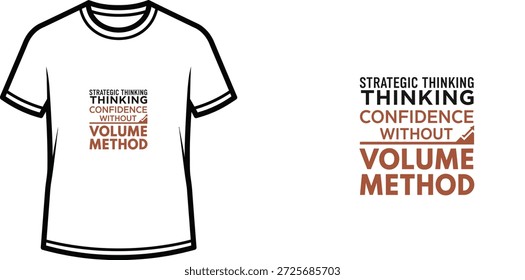A high-quality typography t-shirt design featuring the quote "STRATEGIC THINKING THINKING CONFIDENCE WITHOUT VOLUME METHOD" in a Modern typographic style, professional vector art isolated on a transparent background.