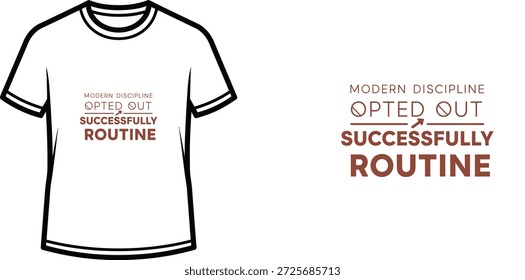 High-quality typography t-shirt design featuring the quote 'MODERN DISCIPLINE OPTED OUT SUCCESSFULLY ROUTINE' in a minimalist style, professional vector art isolated on a transparent background.