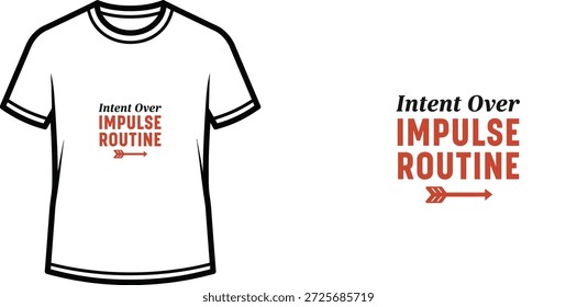 High-quality typography t-shirt design featuring the quote 'Intent Over Impulse Routine' in a minimalist style, professional vector art isolated on a transparent background.