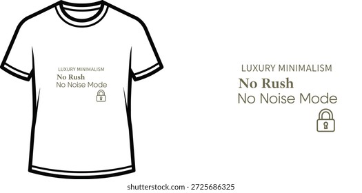 A high-quality typography t-shirt design featuring the quote "LUXURY MINIMALISM No Rush No Noise Mode" in a minimalist style, professional vector art isolated on a transparent background.