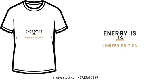 High-quality typography t-shirt design featuring the quote "ENERGY IS LIMITED EDITION" in a minimalist style, professional vector art isolated on a transparent background.