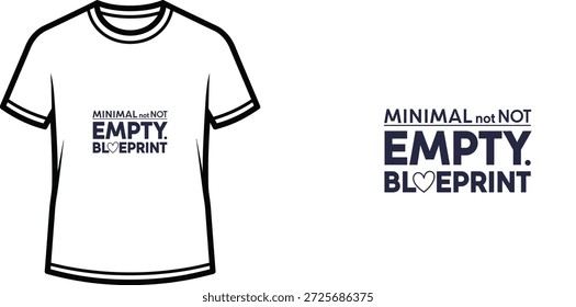 High-quality typography t-shirt design featuring the quote MINIMAL not NOT EMPTY. BLUEPRINT in a minimalist style, professional vector art isolated on a transparent background.