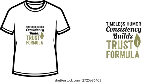 Ein hochwertiges Typografie-T-Shirt-Design mit dem Zitat "TIMELESS HUMOR Consistency Builds TRUST FORMULA" in einem typografischen, modernen, naturinspirierten Stil, professionelle Vektorkunst einzeln auf transparentem Hintergrund.