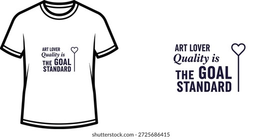 High-quality typography t-shirt design featuring the quote "ART LOVER Quality is the GOAL STANDARD" in a minimalist style, professional vector art isolated on a transparent background.