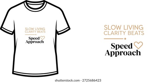 Design de camiseta de tipografia de alta qualidade com a citação 'SLOW LIVING CLARITY BEATS Speed Approach' em um estilo minimalista, arte vetorial profissional isolada em um fundo transparente.