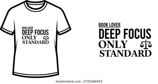 A high-quality typography t-shirt design featuring the quote "BOOK LOVER DEEP FOCUS ONLY ⚖ STANDARD" in a modern and bold style, professional vector art isolated on a transparent background.