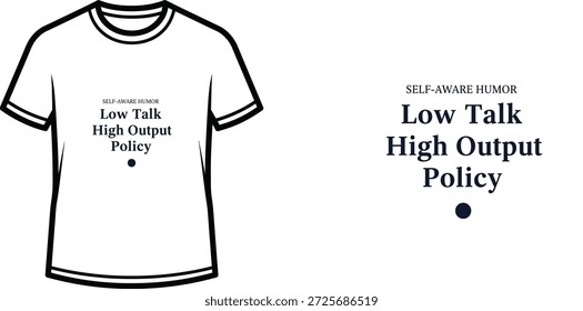 Um design de camiseta de tipografia de alta qualidade com a citação Low Talk High Output Policy em um estilo minimalista, arte vetorial profissional isolado em um fundo transparente.