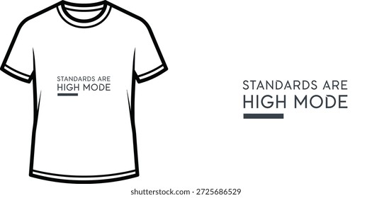 High-quality typography t-shirt design featuring the quote "STANDARDS ARE HIGH MODE" in a minimalist style, professional vector art isolated on a transparent background.