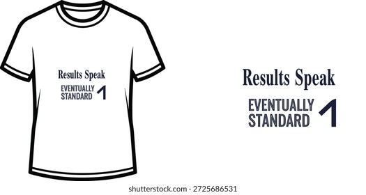 High-quality typography t-shirt design featuring the quote "Results Speak Eventually Standard 1" in a minimalist style, professional vector art isolated on a transparent background.