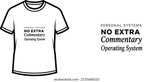 High-quality typography t-shirt design featuring the quote 'PERSONAL SYSTEMS NO EXTRA Commentary Operating System' in a minimalist style, professional vector art isolated on a transparent background.
