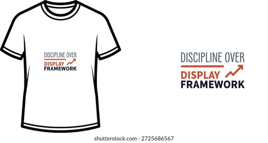 A high-quality typography t-shirt design featuring the quote "DISCIPLINE OVER DISPLAY FRAMEWORK" in a modern and clean style, professional vector art isolated on a transparent background.