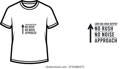 A high-quality typography t-shirt design featuring the quote "LOW EGO HIGH OUTPUT NO RUSH NO NOISE APPROACH" in a minimalist style, professional vector art isolated on a transparent background.