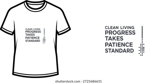 A high-quality typography t-shirt design featuring the quote "CLEAN LIVING PROGRESS TAKES PATIENCE STANDARD" in a Minimalist style, professional vector art isolated on a transparent background.