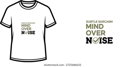 A high-quality typography t-shirt design featuring the quote "SUBTLE SARCASM MIND OVER NOISE" in a minimalist style, professional vector art isolated on a transparent background.