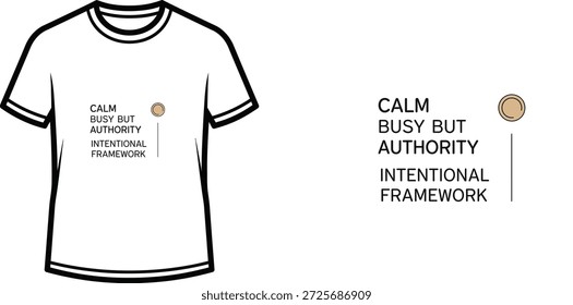 Un diseño de camiseta de tipografía de alta calidad con la cita "CALM BUSY BUT AUTHORITY INTENTIONAL FRAMEWORK" en un estilo minimalista y moderno, Arte vectorial profesional aislado sobre un fondo transparente.