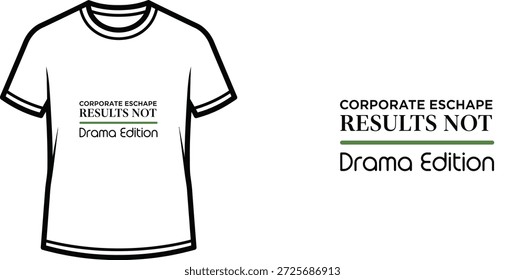 Un diseño de camiseta de tipografía de alta calidad con la cita "CORPORATIVA ESCAPE RESULTS NOT Drama Edition" en un estilo tipográfico moderno con un toque de escritura a mano juguetona, Arte vectorial profesional aislado sobre un fondo transparente.
