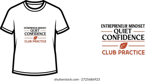 Um design de camiseta de tipografia de alta qualidade com a citação "ENTREPRENEUR MINDSET QUIET CONFIDENCE CLUB PRACTICE" em um estilo minimalista moderno, arte vetorial profissional isolada em um fundo transparente.