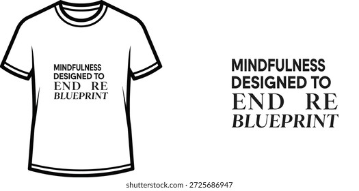 A high-quality typography t-shirt design featuring the quote "MINDFULNESS DESIGNED TO END RE BLUEPRINT" in a minimalist and typographic style, professional vector art isolated on a transparent background.