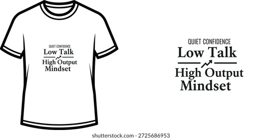 Um design de camiseta de tipografia de alta qualidade com a citação "QUIET CONFIDENCE Low Talk High Output Mindset" em um estilo minimalista, arte vetorial profissional isolada em um fundo transparente.