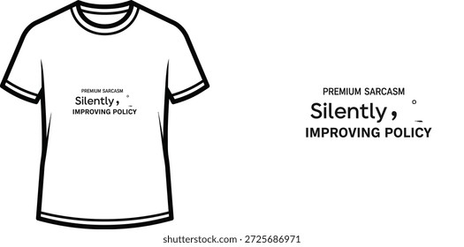High-quality typography t-shirt design featuring the quote "PREMIUM SARCASM Silently, IMPROVING POLICY" in a minimalist style, professional vector art isolated on a transparent background.