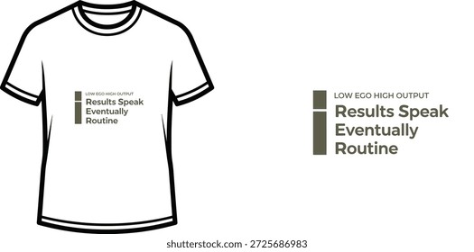 Um design de t-shirt de tipografia de alta qualidade com a citação "LOW EGO HIGH OUTPUT Results Speak Eventually Routine" em um estilo minimalista, arte vetorial profissional isolado em um fundo transparente.