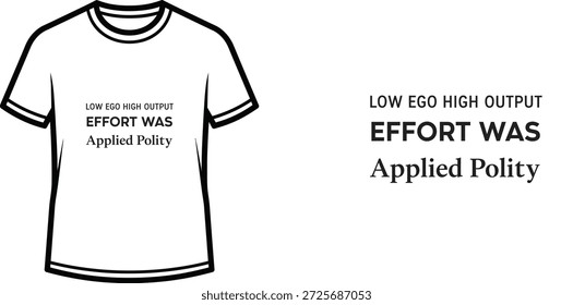 Ein hochwertiges Typografie-T-Shirt-Design mit dem Zitat "LOW EGO HIGH OUTPUT EFFORT WAS Applied Polity" im minimalistischen Stil, professionelle Vektorkunst einzeln auf transparentem Hintergrund.